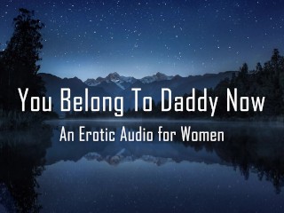 You Belong to Daddy now [erotic Audio for Women] 