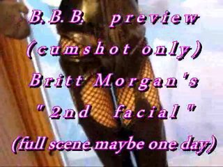 B.B.B. Preview: Britt Morgan's "2nd Facial"(cum Only) WMV with Slomo
