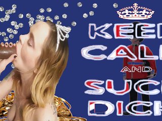 "Keep Calm And Suck Dick" (Jamie Wolf + Ashley Lashae)