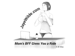 Mom's BFF gives you a Ride