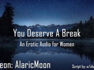 You Deserve_A Break [Erotic Audio forWomen]