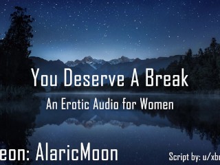 You Deserve a Break [erotic Audio for Women]