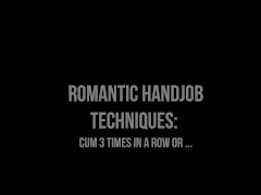 Video Romantic Handjob Techniques: Cum 3 times in a row or ...