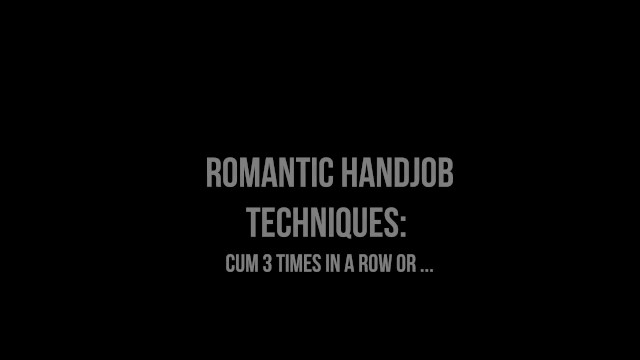 Romantische Handjob Technieken: Cum 3 Keer Op Een Rij of ...