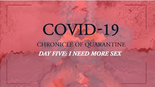 КОВИД-19: Хроника карантина | день 5 - мне нужно больше секса