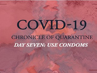 COVID-19: Chronicle of Carantine | Day 7 - use Condoms