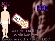 Preview 1 of Jerk Yourself off while Micheal becomes addicted to BBC