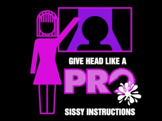 Give Head Like a Pro Sissy_Instructions