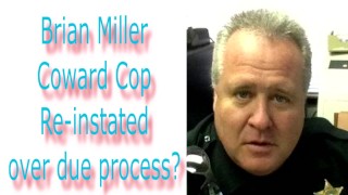 Брайан Миллер Трусливый полицейский восстановлен в правах из-за надлежащей правовой процедуры?