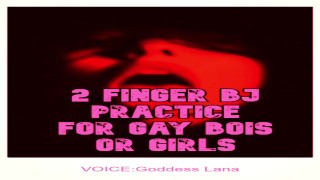 2 Finger BJ practice for Bois or Girls