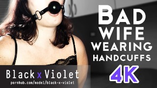 Bad wife wearing Handcuffs 4K