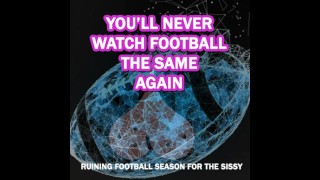 Die Football-Saison Für Die Sissy Zu Ruinieren