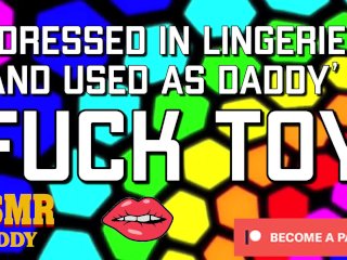 Dressed in Lingerie & Used as Daddy's_Fuck Toy(Dirty ASMR Audio)