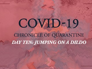 COVID-19:隔離記録10日目ディルドに飛び乗る