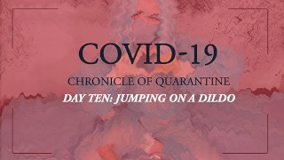 КОВИД-19: Хроника карантина | день 10 - Прыжки на дилдо