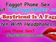 My Boyfriend Is A Faggot! Phone Sex with Tara Smith Cock Fetish Triggers