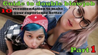 PART 1 OF THE GUIDE TO DOUBLE BLOWJOB -10 RECOMMENDATIONS