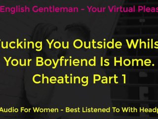Fucking You Outside Whilst Boyfriend at Home. Erotic Audio forWomen - ASMR
