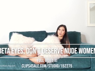 Beta Eyes, Don't Deserve Nude Women