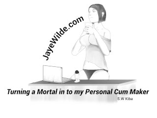 Turning A MortalInto My Personal Cum_Maker
