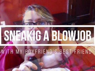 Peek @ Sneaking a Blowjob w/ Boyfriend's Best Friend