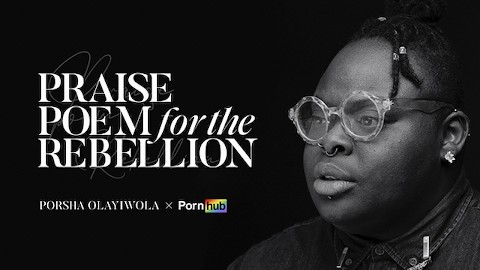 Pornhub presents: Praise Poem for the Rebellion