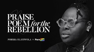 Pornhub presenteert: Praise Poem for the Rebellie