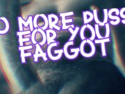 Preview 1 of No More Pussy for you Faggot