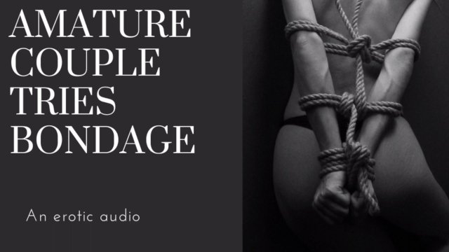 Watch Bondage Video:young couple try bondage