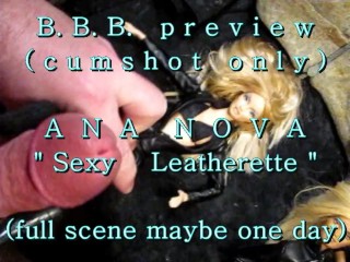 B.B.B. Preview: Ana Nova "sexy Leatherette" (alleen Cum) AV1 Geen Slomo