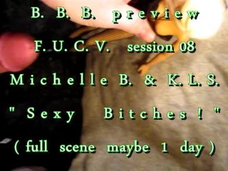 B.B.B.preview: F.U.C.V. 08 Michelle B. & KLS "2 S3xy B1tch3s" AV1 no slomo