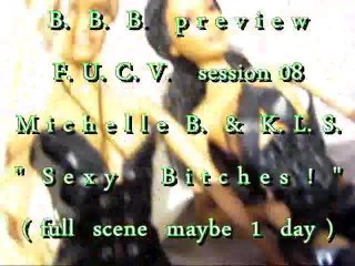 B.B.B.preview: F.U.C.V. Session 08: KLS & MIchelle B. "s3xy B1tch3s" WMV with Slomo