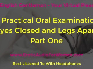Un Examen Oral Práctico - Ojos Cerrados y Piernas Separadas - Primera Parte - Audio Erótico Para Mujeres - AMSR