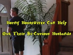 Video Horny Housewives Can Help Out Their Bi-Curious Husbands