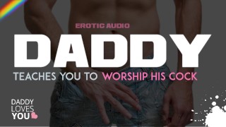 ROLEPLAY DADDY Daddy Teaches You How To Worship His Cock