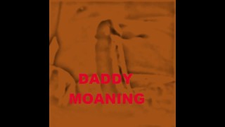 Daddy moaning