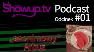 ShowUp Podcast 01 Anonimowy Arbuz