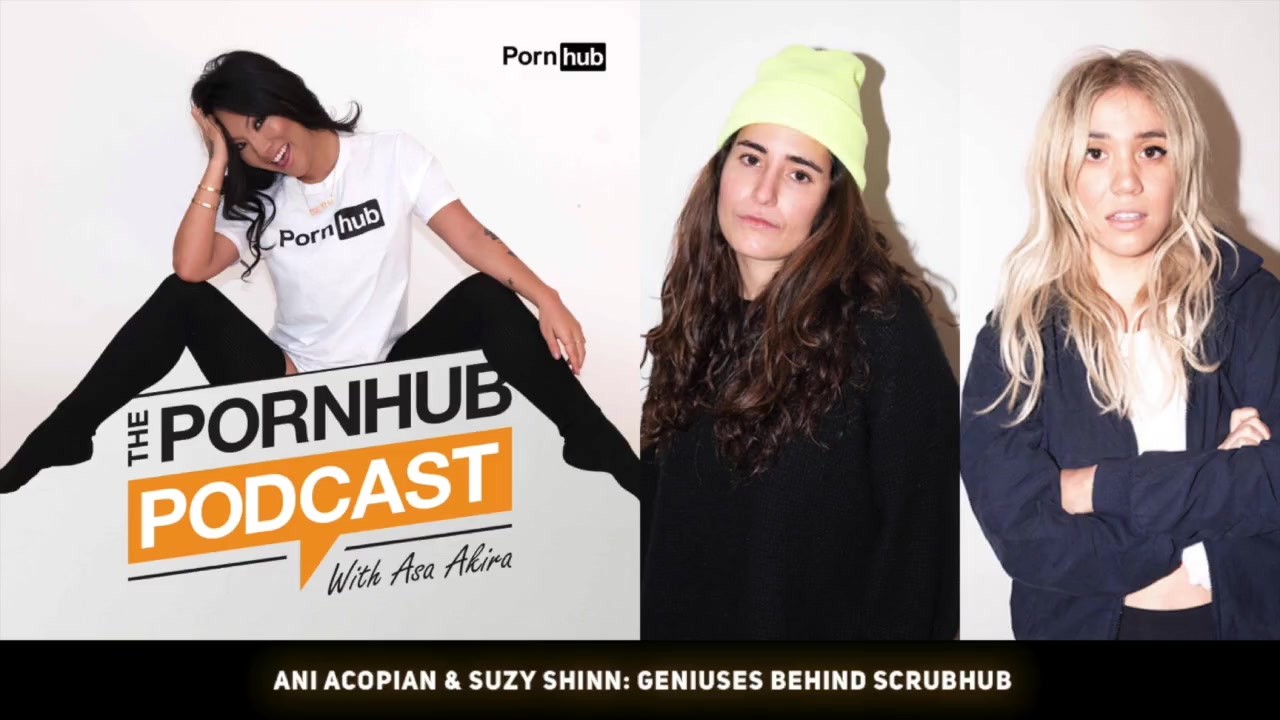 49. Ani Acopian and Suzy Shinn: Geniuses behind ScrubHub - Pornhub.com