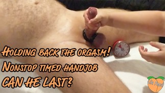 Holding back the orgasm! Nonstop timed handjob. Can he last?