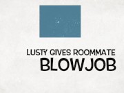 Preview 1 of Lusty sucks 9 inch roommate