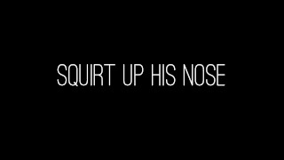 Squirt up his nose