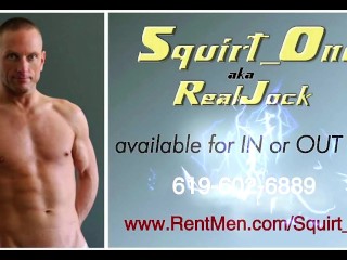 SquirtOne Aka RealJock available NOW for IN or OUT Calls...