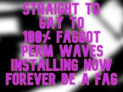 Preview 2 of Straight Gay to 100 percent Fag PERM WAVES
