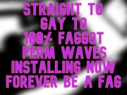 Preview 3 of Straight Gay to 100 percent Fag PERM WAVES