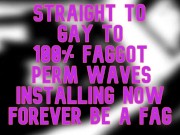 Preview 4 of Straight Gay to 100 percent Fag PERM WAVES