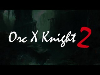 [VISTA PREVIA] Orc X Knight II