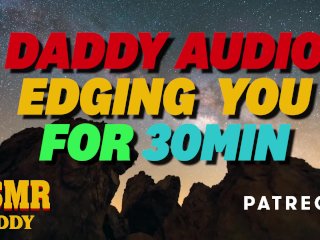 Dom Daddy Edging You For 30_Minutes - Dirty Audio_for Sub Girls
