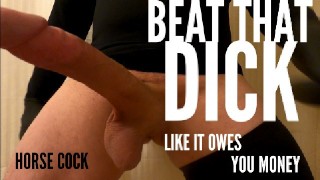 I Treat My Dick As If It Owes Me Money