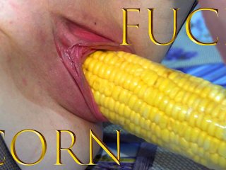 amateur, corn masturbation, huge objects pussy, object insertion