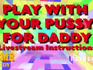 Play With_Your Pussy For Daddy - Livestream Dom_Audio Instructions